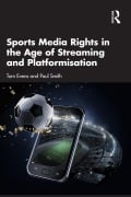 Cover-Bild zum Titel 'Sports Media Rights in the Age of Streaming and Platformisation' von 'Tom Evens, Paul Smith'