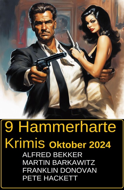 9 Hammerharte Krimis Oktober 2024 - Alfred Bekker, Martin Barkawitz, Franklin Donovan, Pete Hackett