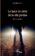 Cover-Bild zum Titel 'Le tueur en série de la cité perdue' von 'Mamady Koulibaly'