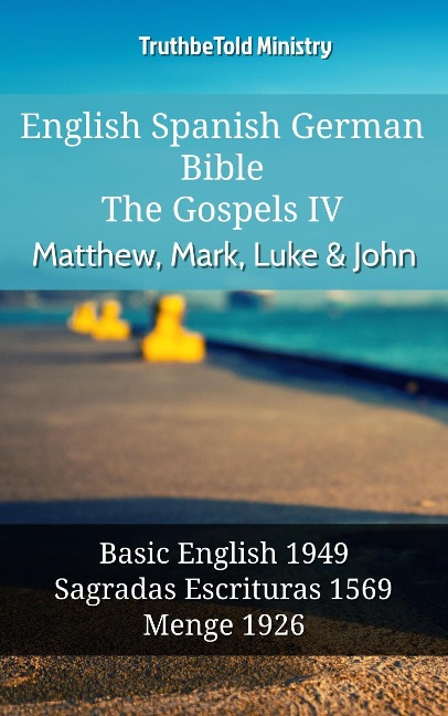English Spanish German Bible - The Gospels IV - Matthew, Mark, Luke & John - Truthbetold Ministry