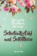 Cover-Bild zum Titel 'Selbstmitgefühl: DAS GROSSE PRAXISBUCH FÜR MEHR SELBSTMITGEFÜHL UND SELBSTLIEBE! Wie Sie sich in 30 Tagen mit liebevollen Augen sehen, tiefes Selbstmitgefühl und wahre Selbstliebe entwickeln und sich selbst mit dem höchsten Respekt behandeln' von 'Mariana Seiler'
