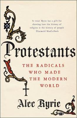 Protestants - Alec Ryrie