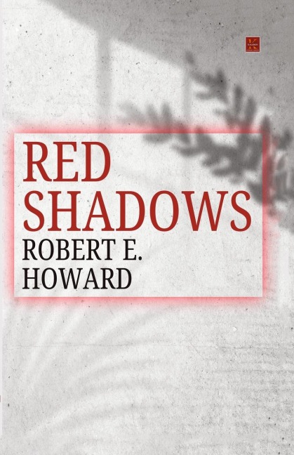 RED SHADOWS - Robert E. Howard
