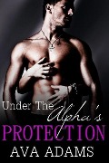 Cover-Bild zum Titel 'Under The Alpha's Protection' von 'Ava Adams'