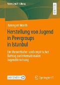 Herstellung von Jugend in Peergroups in Istanbul - Annegret Warth