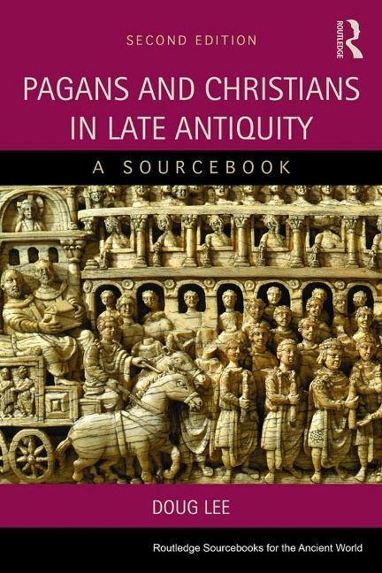 Pagans and Christians in Late Antiquity - A. D. Lee