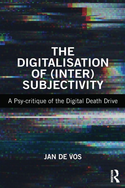 The Digitalisation of (Inter)Subjectivity - Jan De Vos