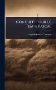 Cover-Bild zum Titel 'Conduite Pour Le Temps Pascal' von 'Augustin-Jean Le Tourneur'