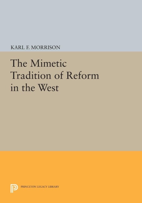 The Mimetic Tradition of Reform in the West - Karl F. Morrison