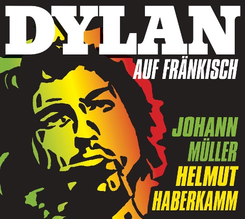 Dylan auf Fränkisch - Helmut Haberkamm, Johann Müller