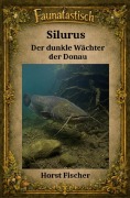 Cover-Bild zum Titel 'Faunatastisch® #14 Silurus - Der dunkle Wächter der Donau' von 'Horst Fischer'