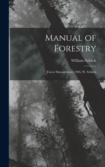 Manual of Forestry: Forest Management, 1905, W. Schlich - William Schlich