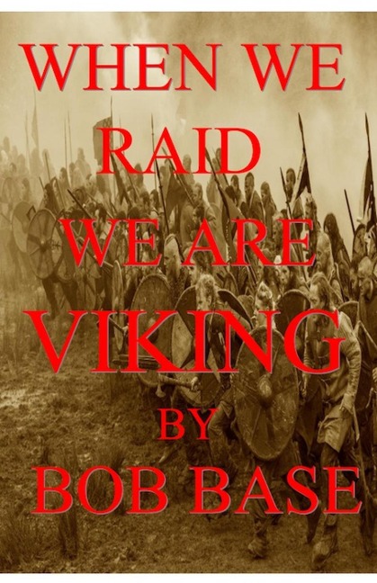 When we raid we are Viking - Bob Base
