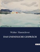 Cover-Bild zum Titel 'DAS UNENDLICHE GESPRÄCH' von 'Walter Hasenclever'
