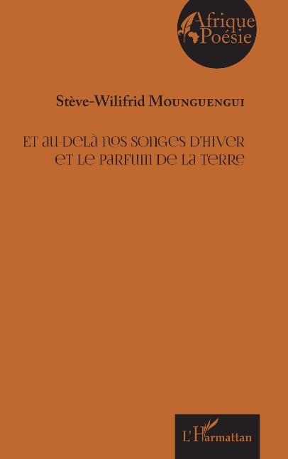 Et au-delà nos songes d'hiver et le parfum de la terre - Mounguengui
