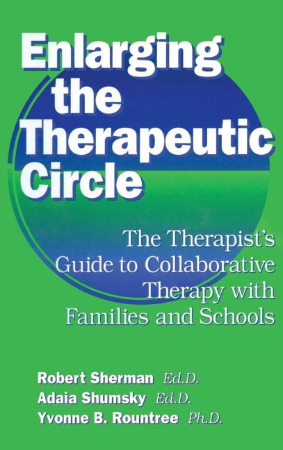 Enlarging The Therapeutic Circle - Robert Sherman Ed. D., Adala Shumsky Ed. D.