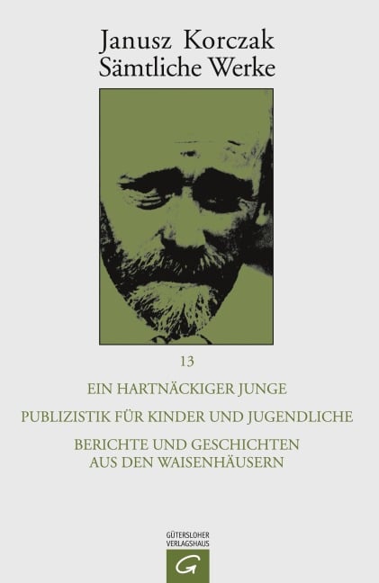 Ein hartnäckiger Junge. Publizistik für Kinder und Jugendliche. Berichte und Geschichten aus den Waisenhäusern - Janusz Korczak