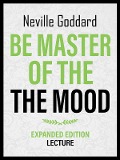 Cover-Bild zum Titel 'Be Master Of The Mood - Expanded Edition Lecture' von 'Neville Goddard, Neville Goddard'