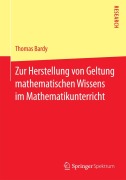 Cover-Bild zum Titel 'Zur Herstellung von Geltung mathematischen Wissens im Mathematikunterricht' von 'Thomas Bardy'