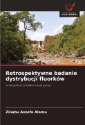 Retrospektywne badanie dystrybucji fluorków - Zinabu Assefa Alemu