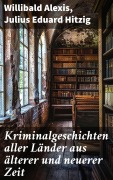 Cover-Bild zum Titel 'Kriminalgeschichten aller Länder aus älterer und neuerer Zeit' von 'Willibald Alexis, Julius Eduard Hitzig'