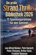 Cover-Bild zum Titel 'Die große Strand Thriller Bibliothek 2026 - 15 Spannungsromane für den Sommer' von 'Alfred Bekker, Arthur Gask, Franklin Donovan, Peter Cheyney, Pete Hackett'