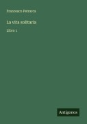 Cover-Bild zum Titel 'La vita solitaria' von 'Francesco Petrarca'