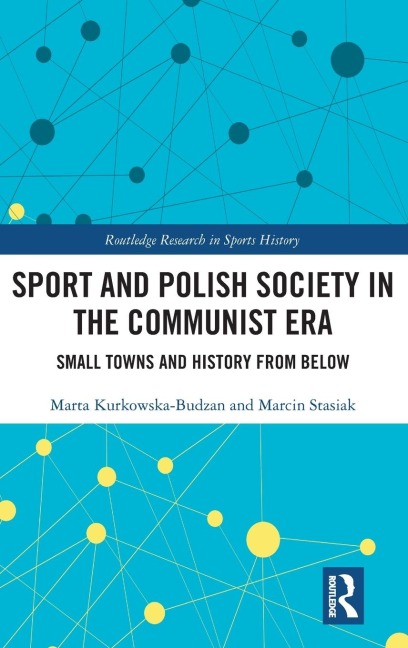 Sport and Polish Society in the Communist Era - Marta Kurkowska-Budzan, Marcin Stasiak