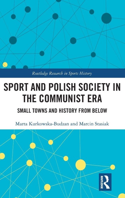 Sport and Polish Society in the Communist Era - Marta Kurkowska-Budzan, Marcin Stasiak
