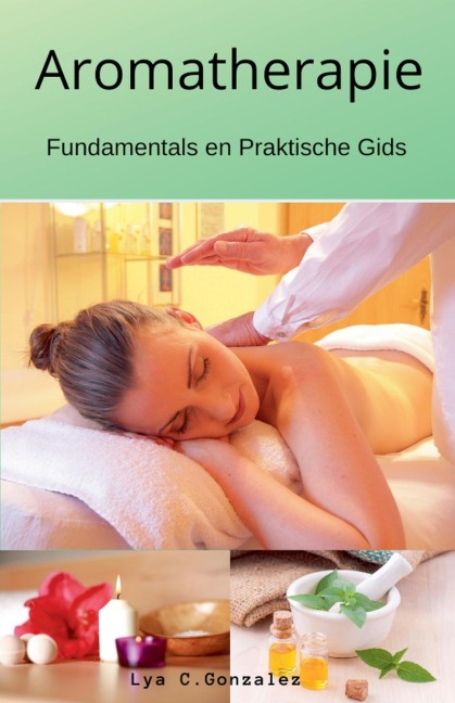 Aromatherapie Fundamentals en Praktische Gids - Gustavo Espinosa Juarez, Lya C. Gonzalez