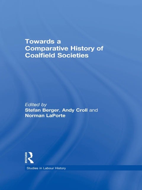 Towards a Comparative History of Coalfield Societies - Andy Croll
