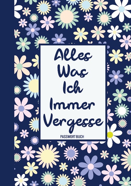 Alles, Was Ich Immer Vergesse - Passwort Buch - Passwortbuch & Mehr