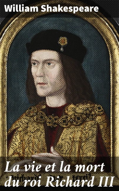 La vie et la mort du roi Richard III - William Shakespeare
