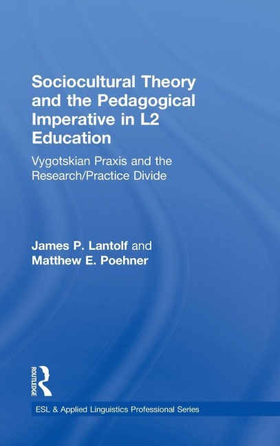 Sociocultural Theory and the Pedagogical Imperative in L2 Education - James P. Lantolf, Matthew E. Poehner