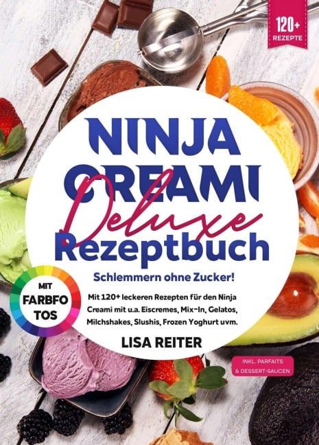 Ninja Creami Deluxe Rezeptbuch - Schlemmern ohne Zucker! - Lisa Reiter
