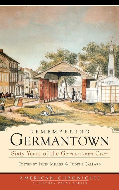 Remembering Germantown: Sixty Years of the Germantown Crier - 