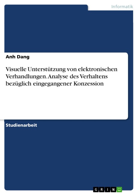 Visuelle Unterstützung von elektronischen Verhandlungen. Analyse des Verhaltens bezüglich eingegangener Konzession - Anh Dang