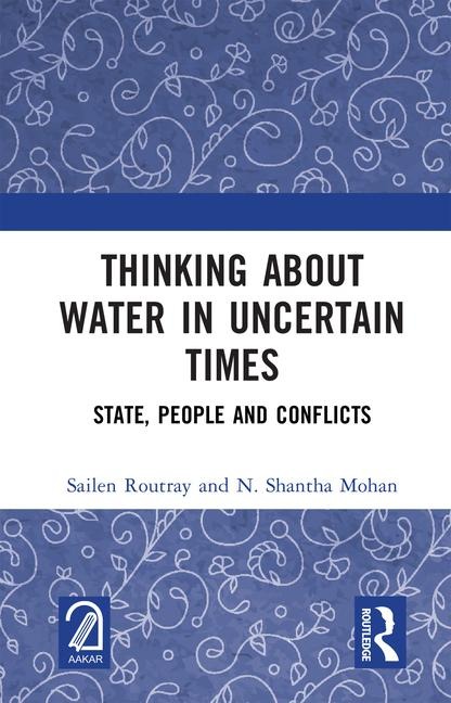 Thinking about Water in Uncertain Times - Sailen Routray, N Shantha Mohan