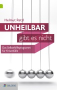 Cover-Bild zum Titel 'Unheilbar gibt es nicht' von 'Helmut Retzl'