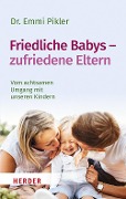 Friedliche Babys - zufriedene Eltern - Emmi Pikler