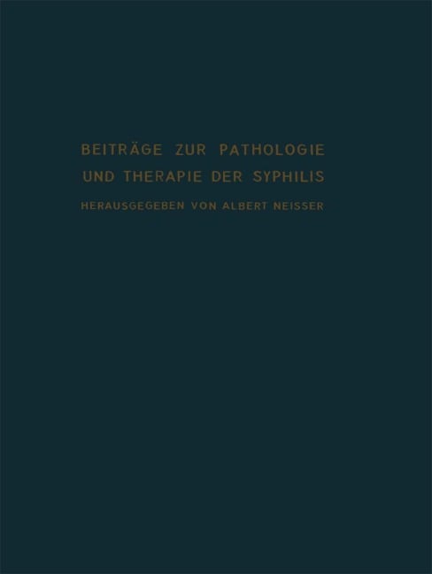 Beiträge zur Pathologie und Therapie der Syphilis - Albert Neisser