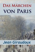 Cover-Bild zum Titel 'Das Märchen von Paris - historischer Roman' von 'Jean Giraudoux'