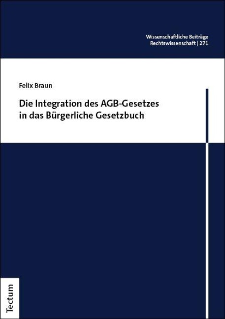 Die Integration des AGB-Gesetzes in das Bürgerliche Gesetzbuch - Felix Braun
