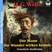 Cover-Bild zum Titel 'Der Mann der Wunder wirken konnte' von 'H. G. Wells'