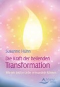 Die Kraft der heilenden Transformation - Susanne Hühn