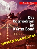 Cover-Bild zum Titel 'Das Kosmodrom im Krater Bond - Originalausgabe' von 'Alexander Kröger'