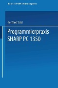 Cover-Bild zum Titel 'Programmierpraxis SHARP PC-1350' von 'Gerfried Tatzl'