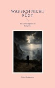 Cover-Bild zum Titel 'Was sich nicht fügt' von 'Frank Kralemann'