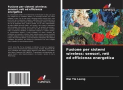 Cover-Bild zum Titel 'Fusione per sistemi wireless: sensori, reti ed efficienza energetica' von 'Wai Yie Leong'