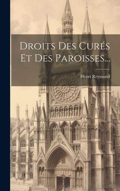 Droits Des Curés Et Des Paroisses... - Henri Reymond